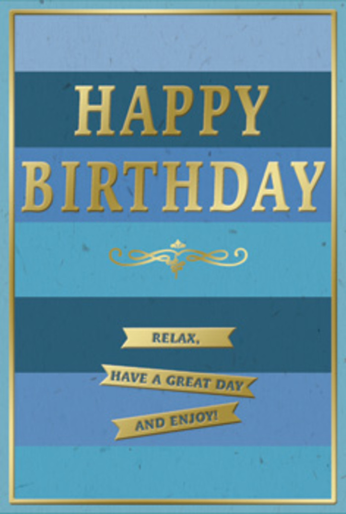 The image captures an elegant birthday card whose simple, layered design in blue and gold creates a feeling of relaxed happiness, much like a slow walk around Beckton's quieter streets. The background consists of wide horizontal bands stacked one above another, moving smoothly from a deep, inky navy at the top through cooler mid-blues and teal tones, down to a light, airy blue at the bottom edge. This subtle gradient suggests depth, as if you're looking into a calm, distant horizon. Centered on these blues is the phrase HAPPY BIRTHDAY, embossed in strong, capital letters rendered in luminous gold foil. The letters stand slightly raised from the card's surface, catching the light with each tilt, creating delicate flashes that feel festive yet not overpowering. Directly beneath the main greeting sits an ornate golden flourish, its curves and loops adding a touch of vintage grace, almost like the decorative metalwork you might glimpse near Beckton's station or older buildings. Below this motif, three neat, slender banners stretch horizontally, each one a bar of gold that together spells out the encouraging line: Relax, have a great day and enjoy! The message feels like a gentle reminder to slow down, perhaps take a walk around Beckton District Park and appreciate the day. A fine gold border encloses the entire design, outlining the card like a carefully chosen frame. The balance of calming blues and shimmering gold gives the impression of an intimate, thoughtful birthday moment-perfect alongside a bright bouquet on a kitchen table in a Beckton home.